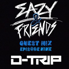 D-Trip - Eazy & Friends Radio Episode 9