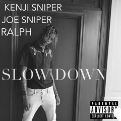 Slow Down - Kenji Sniper Ft Joe Glizzy & Ralph