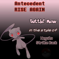 [R] Antecedent Rise Again (Battle! Mew in the style of Megalo Strike Back)