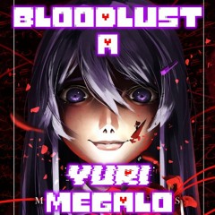 Bloodlust - A Yuri (Best Waifu) Megalo | My Take