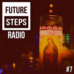 Future Steps Radio [Episode #7]