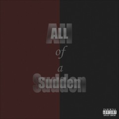 "All of a sudden" ft Partii