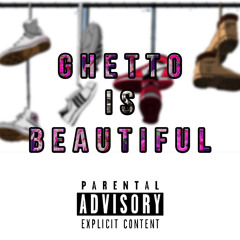 Ghetto Is Beautiful