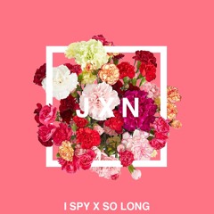 I SPY X SO LONG (JXN Remix)