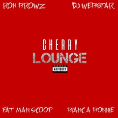 DJ Webstar x Ron Browz x Bianca Bonnie x FatMan Scoop - Cherry Lounge(Work It Now)