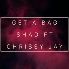 Get A Bag- $had Ft Chrissy Jay(Prod By 28prod)