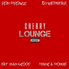 DJ Webstar x Ron Browz x Bianca Bonnie x FatMan Scoop - Cherry Lounge(Fuck It Up)
