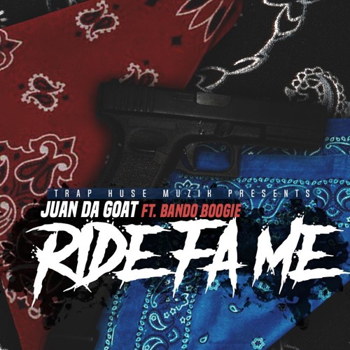 RIDE FA ME-JUAN DA GOAT FT. BANDO BOOGIE