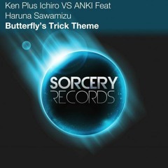 Ken Plus Ichiro & ANKI - Butterfly's Trick Theme (Original Mix)