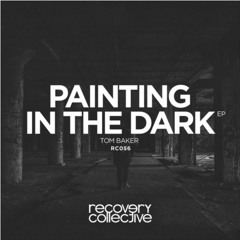 Tom Baker - Painting in the Dark (Original Mix) [Recovery Collective]