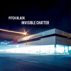 Invisible Chatter-Pitch Black~ Kaminanda Remix