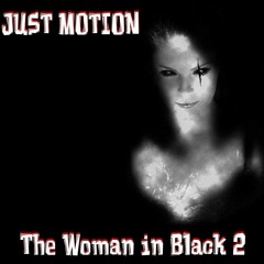 JUST MOTION - The Woman in Black 2 (Original Mix)