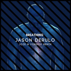 JASON DERULO - BREATHING (JOZE N YORGOV REMIX)[FREE DOWNLOAD]