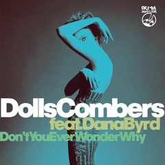 Dolls Combers Ft Dana Byrd - Don’t You Ever Wonder Why (Original Mix)