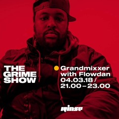 The Grime Show: Grandmixxer with Flowdan - 4th March 2018