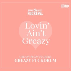 Greazy Puzzy Fuckerz - Greazy Fuckdrum
