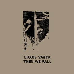[BT22] Luxus Varta - Then We Fall
