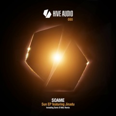 Hive Audio 080 - SOAME feat Jinadu - Sun (Dario D'Attis Remix)