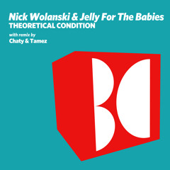 Nick Wolanski & Jelly For The Babies - Theoretical Condition (Chaty & Tamez Remix)