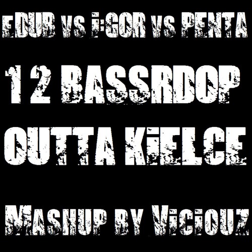 eDUB vs Penta vs I:GOR - 1, 2 Bassdrop Outta Kielce (Viciouz Mashup)