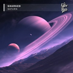 Sharked - Saturn [Future Bass Release]