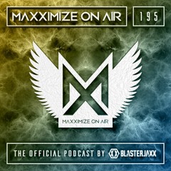 Blasterjaxx present Maxximize On Air #195