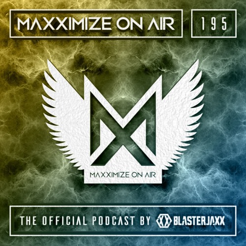 Blasterjaxx present Maxximize On Air #195