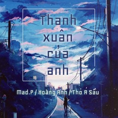Thanh Xuân Của Anh - Hoàng Anh, Mad.P & Thỏ Á Sầu