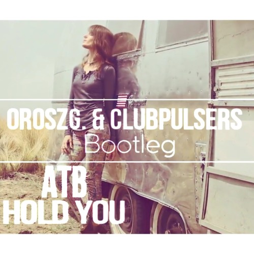 Stream ATB - Hold You (OroszG. & ClubPulsers Remix 2018).mp3 by Dj OroszG.  PartyKatapult (Ruskee) | Listen online for free on SoundCloud