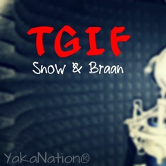 TGIF -  Snow & Braan (YakaNation Production)(2018)