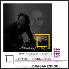 Draganeskool Podcast Deep Phase #050/04.03.2018@Enter FM Greece