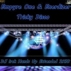 Empyre One & Enerdizer - Tricky Disco (DJ Irek Hands Up Extended 2K18)