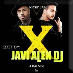 Nicky Jam Feat. J Balvin – X (EDIT JAVI ALEN DJ)