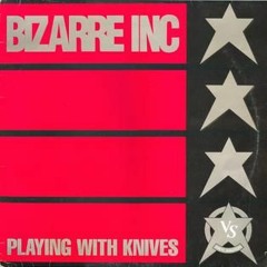 Bizarre Inc - Playing With Knives (Deankeating 2018 mix)