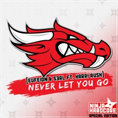 Eufeion & S3RL Ft Harri Rush - Never Let You Go - (Ninja Hardcore SE) - OUT NOW!!!