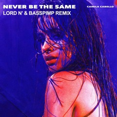 Camila Cabello - Never Be The Same (Lord N' & Basspimp Remix) - Free Download