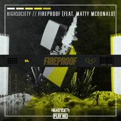 HIGHSOCIETY - Fireproof (feat. Matty McDonald)