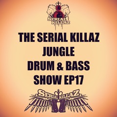 The Serial Killaz Jungle Drum & Bass Show EP17
