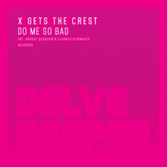 X Gets The Crest - Do Me So Bad (Cleanfield Remix)