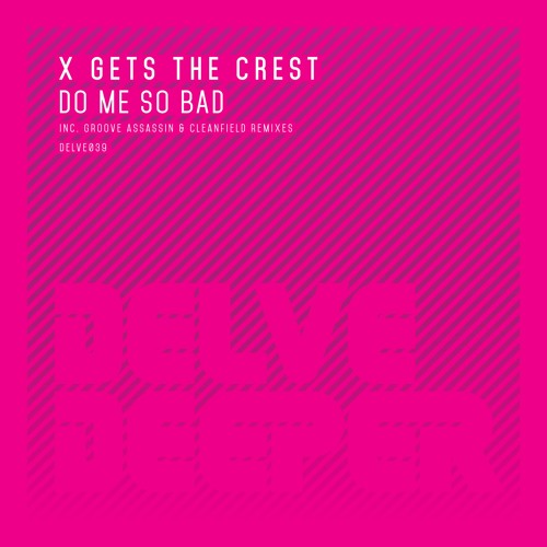 X Gets The Crest - Do Me So Bad ft Groove Assassin & Cleanfield Remixes.