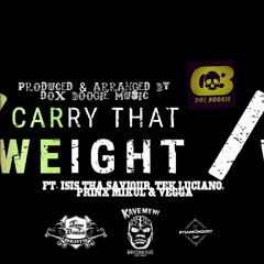 Dox Boogie Music - Carry that Weight ft. Isis tha Saviour, Tek Luciano, PrinxMikul & Vegga(P&A by Dox Boogie)