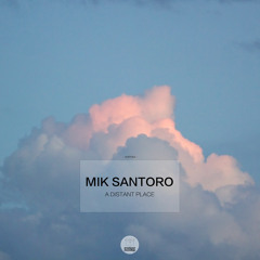 PREMIERE - Mik Santoro - A Distant Place (Original Mix)