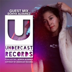 Podcast078 - Sonya Alvarez @Undercast Records