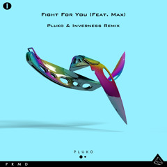 Fight For You (Ft. MAX)(pluko & Inverness Remix)