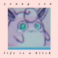 zen - life is a bitch (prod. yung deezy)