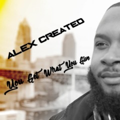 Alex Created - You Only Get What You Give (New Radicals Cover)