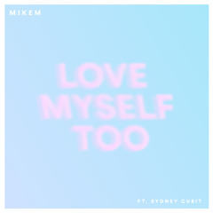 Love Myself Too (feat. Sydney Cubit)