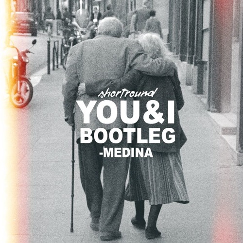 You&I (Shortround Bootleg)- Medina