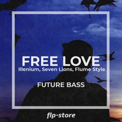 "FREE LOVE" [FUTURE BASS FLP] ILLENIUM, SEVEN LIONS, FLUME STYLE