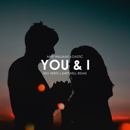 Mike Williams X Dastic - You & I (Nev Hertz X Shiftwell Remix)*FREE DOWNLOAD*